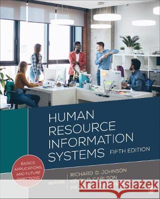 Human Resource Information Systems: Basics, Applications, and Future Directions Richard D. Johnson Michael J. Kavanagh Kevin D. Carlson 9781544396743 Sage Publications, Inc