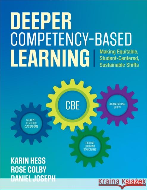 Deeper Competency-Based Learning: Making Equitable, Student-Centered, Sustainable Shifts Hess, Karin J. 9781544397061