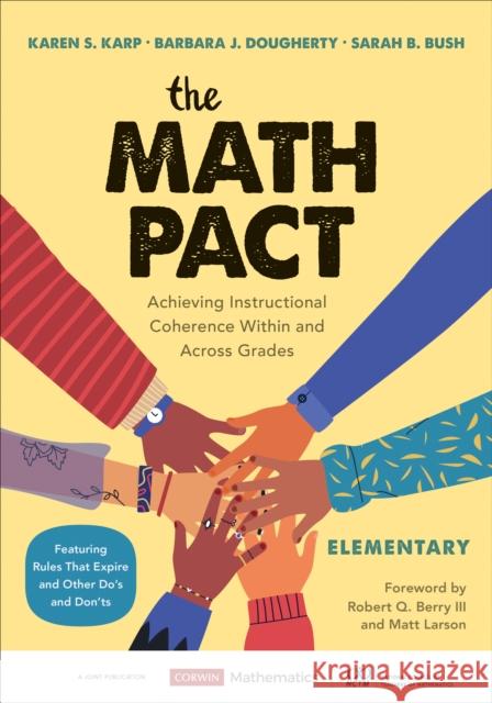 The Math Pact, Elementary: Achieving Instructional Coherence Within and Across Grades Karen S. Karp Barbara J. Dougherty Sarah B. Bush 9781544399485