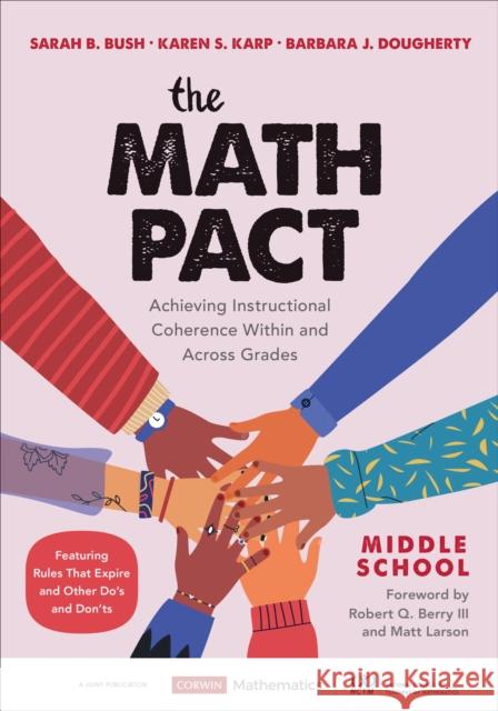 The Math Pact, Middle School: Achieving Instructional Coherence Within and Across Grades Sarah B. Bush Karen S. Karp Barbara J. Dougherty 9781544399553