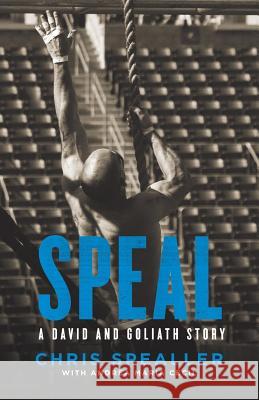 Speal: A David and Goliath Story Chris Spealler, Andrea Maria Cecil 9781544500560 Publishing In A Box