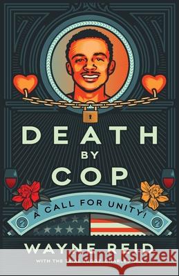 Death By Cop: A Call for Unity! Wayne Reid Judge Charles Gill 9781544505978 Lioncrest Publishing