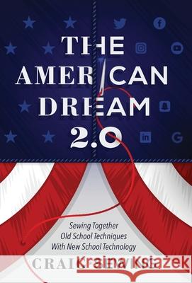 The American Dream 2.0: Sewing Together Old School Techniques with New School Technology Craig Sewing 9781544507149