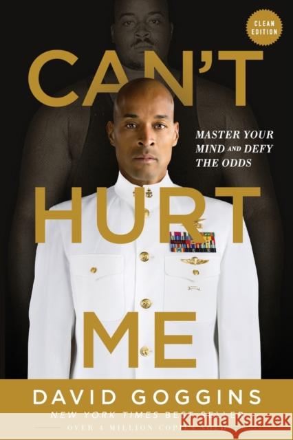 Can't Hurt Me: Master Your Mind and Defy the Odds - Clean Edition David Goggins 9781544507859 Lioncrest Publishing