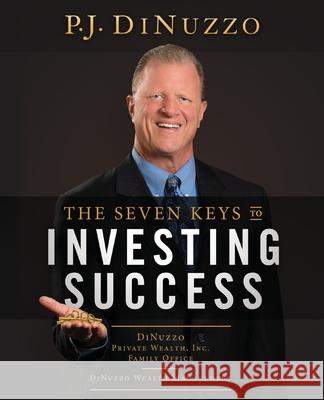 The Seven Keys to Investing Success P. J. Dinuzzo 9781544508047 Lioncrest Publishing
