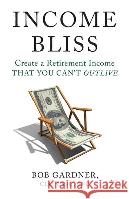 Income Bliss Bob Gardner 9781544509389 Lioncrest Publishing