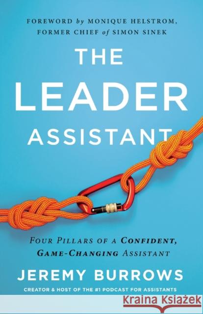 The Leader Assistant: Four Pillars of a Confident, Game-Changing Assistant Jeremy Burrows 9781544509457 Assistants Lead