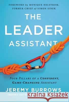 The Leader Assistant: Four Pillars of a Confident, Game-Changing Assistant Jeremy Burrows 9781544509464 Assistants Lead