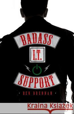 Badass It Support Ben Brennan 9781544510279