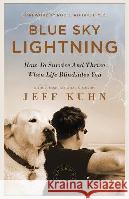 Blue Sky Lightning: How to Survive and Thrive When Life Blindsides You Jeff Kuhn 9781544512310