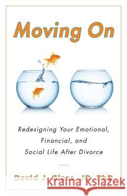 Moving On: Redesigning Your Emotional, Financial and Social Life After Divorce Glass, Jd Phd, David J. 9781544513249