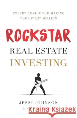 Rockstar Real Estate Investing: Expert Advice for Making Your First Million Kyle Green Jessi Johnson 9781544513928 Lioncrest Publishing