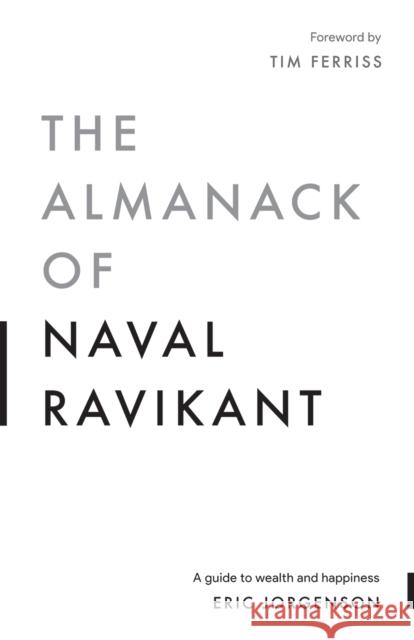 The Almanack of Naval Ravikant: A Guide to Wealth and Happiness Eric Jorgenson 9781544514215