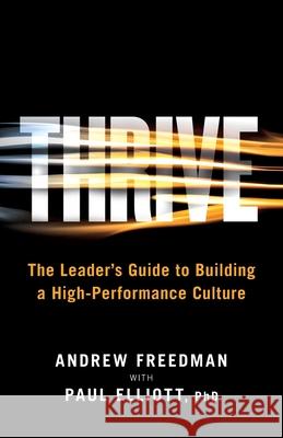 Thrive: The Leader's Guide to Building a High-Performance Culture Freedman, Andrew 9781544516073 Lioncrest Publishing