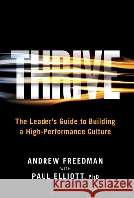 Thrive: The Leader's Guide to Building a High-Performance Culture Freedman, Andrew 9781544516080 Lioncrest Publishing