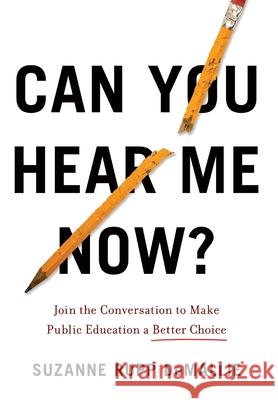 Can You Hear Me Now?: Join the Conversation to Make Public Education a Better Choice Suzanne Rupp Demallie 9781544517964
