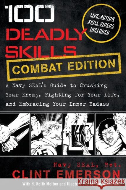 100 Deadly Skills: A Navy SEAL's Guide to Crushing Your Enemy, Fighting for Your Life, and Embracing Your Inner Badass Clint Emerson 9781544518862 Lioncrest Publishing