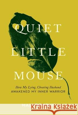 Quiet Little Mouse: How My Lying, Cheating Husband Awakened My Inner Warrior Mali Ponday 9781544519258 Houndstooth Press