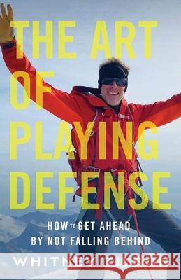 The Art of Playing Defense: How to Get Ahead by Not Falling Behind Whitney Tilson 9781544520315 Lioncrest Publishing