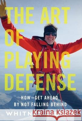 The Art of Playing Defense: How to Get Ahead by Not Falling Behind Whitney Tilson 9781544520322 Lioncrest Publishing