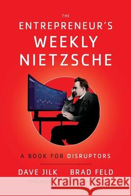 The Entrepreneur's Weekly Nietzsche: A Book for Disruptors Dave Jilk Brad Feld 9781544521404 Lioncrest Publishing