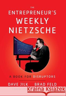 The Entrepreneur's Weekly Nietzsche: A Book for Disruptors Dave Jilk Brad Feld 9781544521411 Lioncrest Publishing