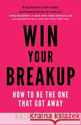 Win Your Breakup: How to Be The One That Got Away Natasha Adamo 9781544522784 Lioncrest Publishing