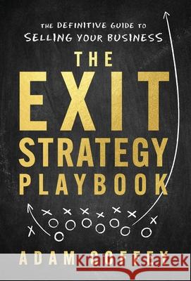 The Exit-Strategy Playbook: The Definitive Guide to Selling Your Business Adam Coffey 9781544523040 Lioncrest Publishing