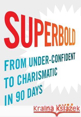 Superbold: From Under-Confident to Charismatic in 90 Days Fred Joyal 9781544523071