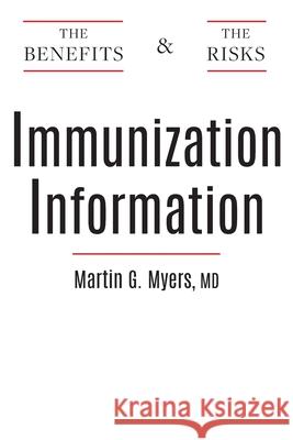 Immunization Information: The Benefits and The Risks Martin G. Myers 9781544524115 Houndstooth Press