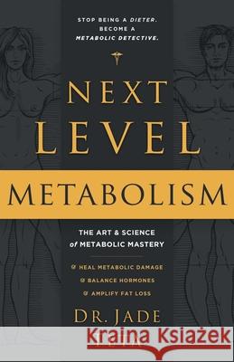 Next-Level Metabolism: The Art and Science of Metabolic Mastery Jade Teta 9781544524900 Next Level Human