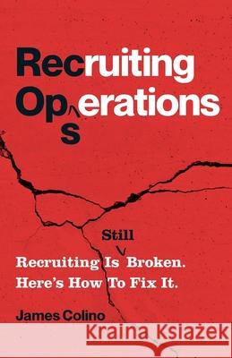 RecOps: Recruiting Is (Still) Broken. Here's How to Fix It. James Colino 9781544526676 Lioncrest Publishing