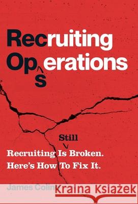 RecOps: Recruiting Is (Still) Broken. Here's How to Fix It. James Colino 9781544526690 Lioncrest Publishing