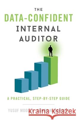 The Data-Confident Internal Auditor: A Practical, Step-by-Step Guide Yusuf Moolla Conor McGarrity 9781544526744 Lioncrest Publishing