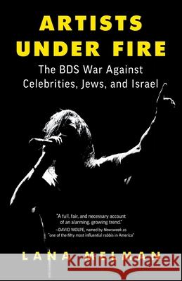 Artists Under Fire: The BDS War against Celebrities, Jews, and Israel Lana Melman 9781544528489 Lioncrest Publishing