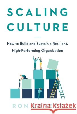 Scaling Culture: How to Build and Sustain a Resilient, High-Performing Organization Ron Lovett 9781544528557 Lioncrest Publishing