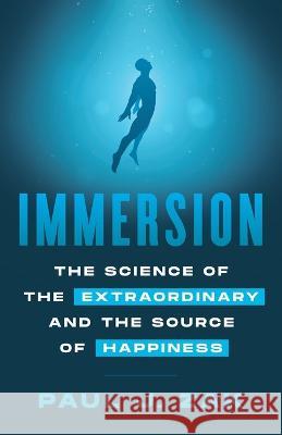 Immersion: The Science of the Extraordinary and the Source of Happiness Paul Zak   9781544531953 Lioncrest Publishing