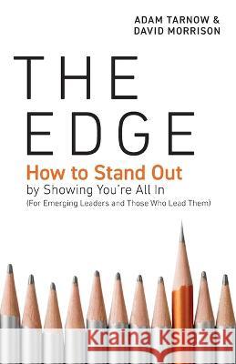 The Edge: How to Stand Out by Showing You're All In (For Emerging Leaders and Those Who Lead Them) Adam Tarnow David Morrison  9781544532165 Houndstooth Press