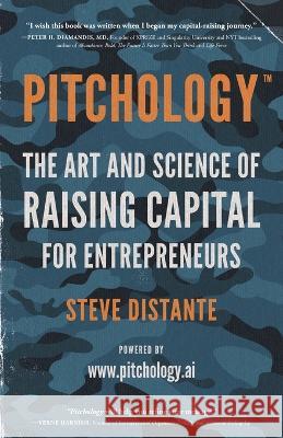 Pitchology: The Art & Science of Raising Capital for Entrepreneurs Steve Distante 9781544532509 Impact U Press