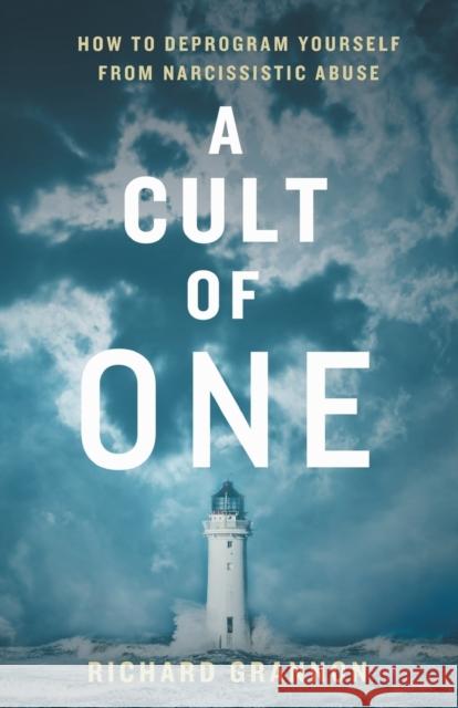A Cult of One: How to Deprogram Yourself from Narcissistic Abuse Richard Grannon   9781544533568 Grannon Publishing