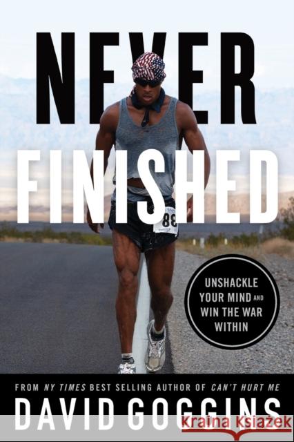 Never Finished: Unshackle Your Mind and Win the War Within David Goggins   9781544534077 Lioncrest Publishing