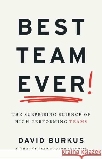 Best Team Ever: The Surprising Science of High-Performing Teams David Burkus   9781544541747 Twinbolt
