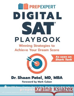 Prep Expert Digital SAT Playbook: Winning Strategies to Achieve Your Dream Score Shaan Patel Mark Cuban 9781544545271 Prep Expert