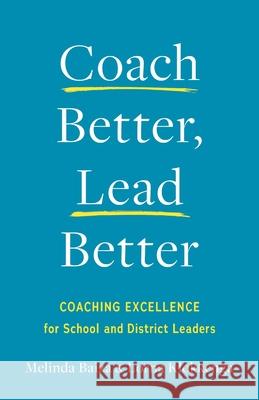 Coach Better, Lead Better: Coaching Excellence for School and District Leaders Melinda Baiza Lorna Klokkenga 9781544548579 Lioncrest Publishing