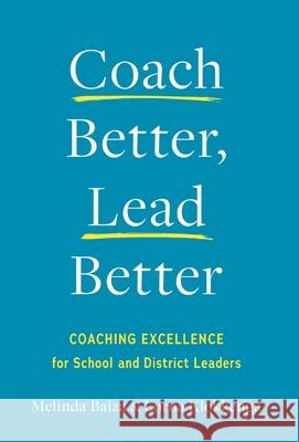 Coach Better, Lead Better: Coaching Excellence for School and District Leaders Melinda Baiza Lorna Klokkenga 9781544548586 Lioncrest Publishing