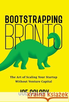 Bootstrapping Bronto: The Art of Scaling Your Startup Without Venture Capital Joe Colopy 9781544549354 Houndstooth Press