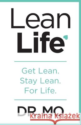 Lean Life: Get Lean. Stay Lean. For Life. Mohamed Abdel-Reheim 9781544549385 Lioncrest Publishing