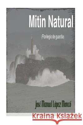 Mitin Natural: (Florilegio de guardia) Lopez Monco, Jose Manuel 9781544601151