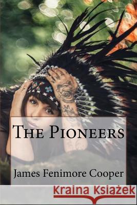 The Pioneers James Fenimore Cooper James Fenimore Cooper Paula Benitez 9781544601182