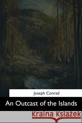 An Outcast of the Islands Joseph Conrad 9781544601724